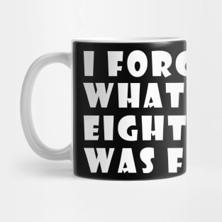 I Forget What Eight For Mug